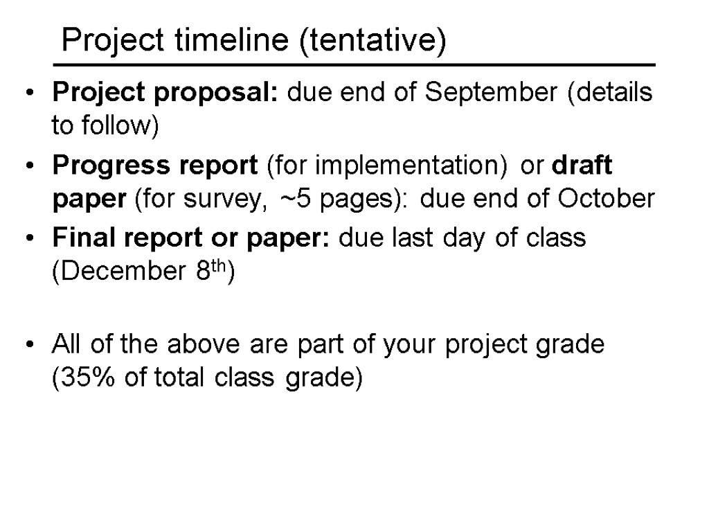 Project timeline (tentative) Project proposal: due end of September (details to follow) Progress report